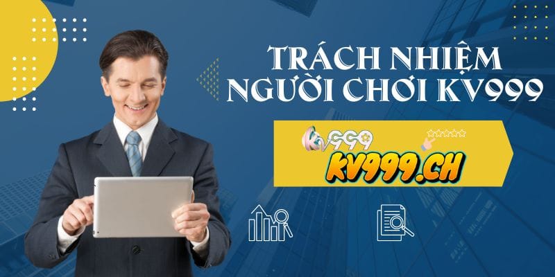 Trách nhiệm người chơi tại KV999